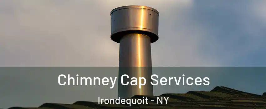  Chimney Cap Services Irondequoit - NY