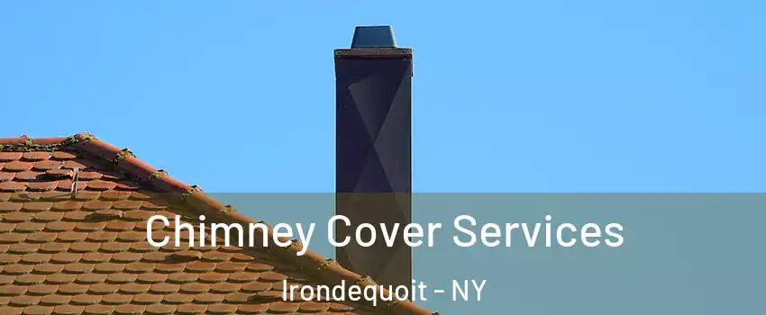  Chimney Cover Services Irondequoit - NY