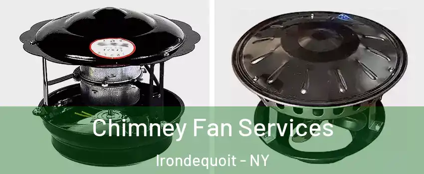  Chimney Fan Services Irondequoit - NY