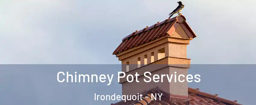  Chimney Pot Services Irondequoit - NY