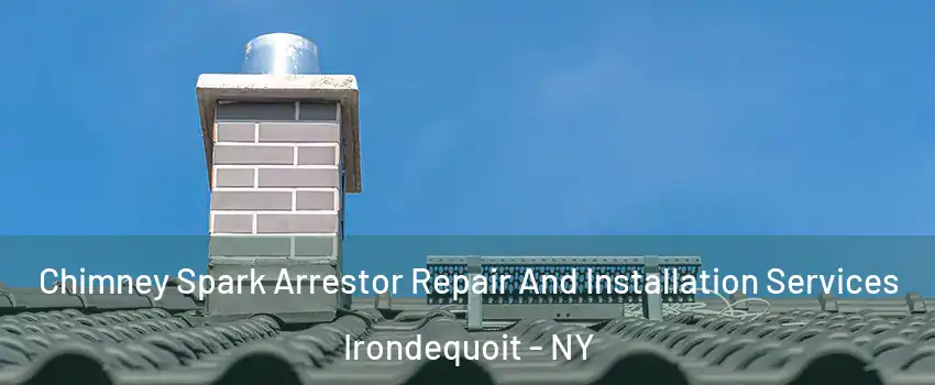  Chimney Spark Arrestor Repair And Installation Services Irondequoit - NY