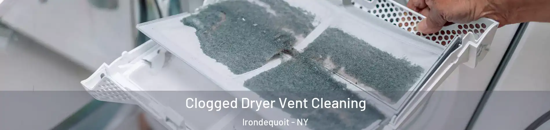  Clogged Dryer Vent Cleaning Irondequoit - NY