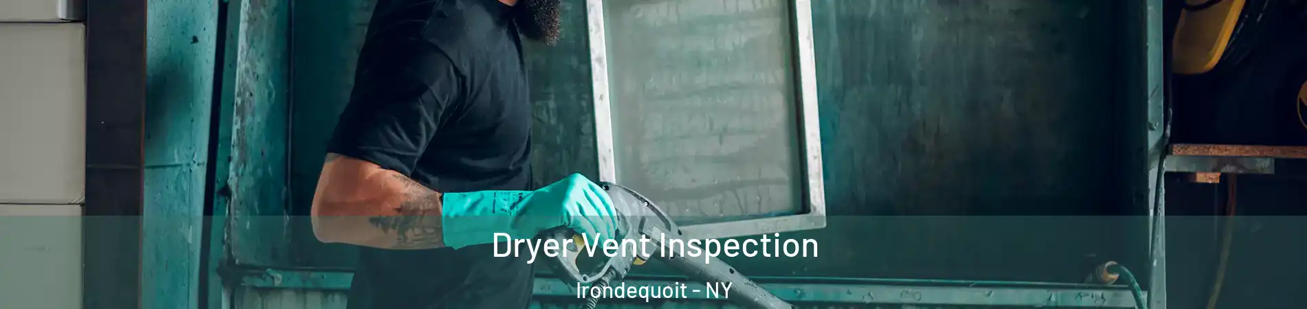  Dryer Vent Inspection Irondequoit - NY