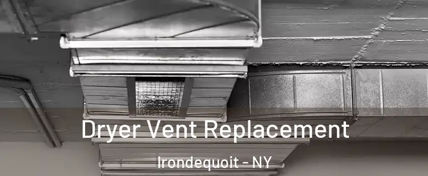  Dryer Vent Replacement Irondequoit - NY