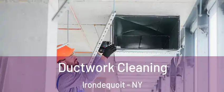  Ductwork Cleaning Irondequoit - NY