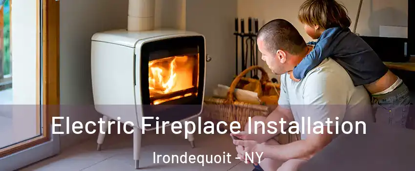  Electric Fireplace Installation Irondequoit - NY