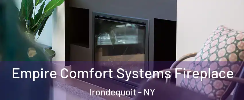  Empire Comfort Systems Fireplace Irondequoit - NY