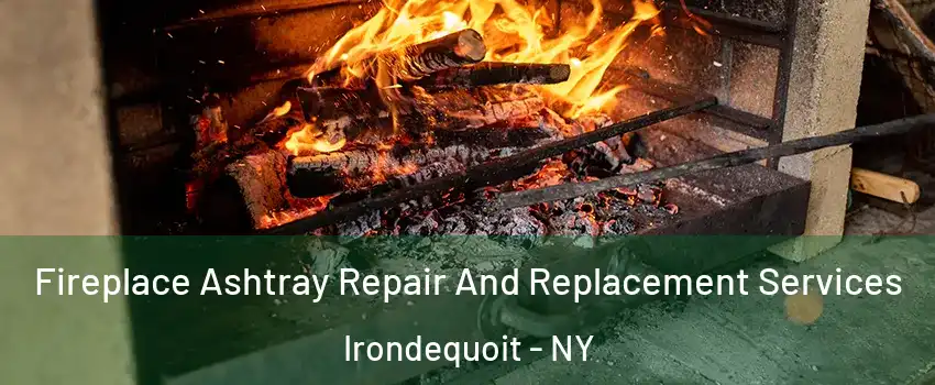  Fireplace Ashtray Repair And Replacement Services Irondequoit - NY