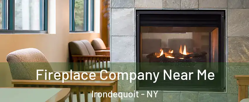  Fireplace Company Near Me Irondequoit - NY