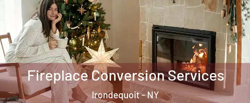  Fireplace Conversion Services Irondequoit - NY