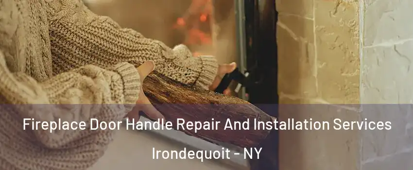  Fireplace Door Handle Repair And Installation Services Irondequoit - NY