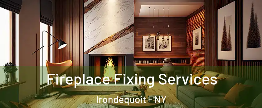  Fireplace Fixing Services Irondequoit - NY