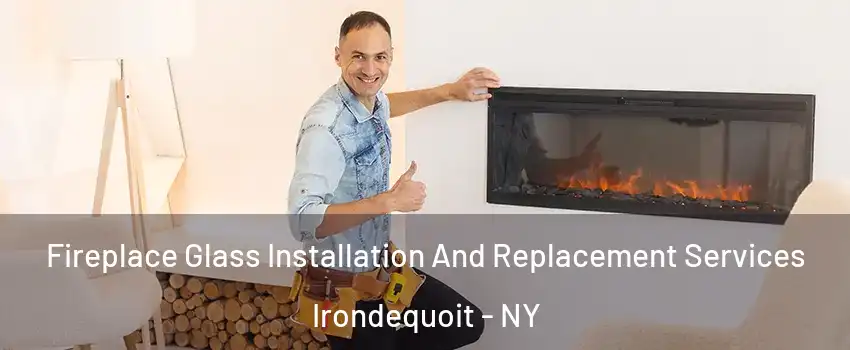  Fireplace Glass Installation And Replacement Services Irondequoit - NY
