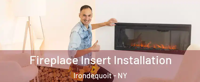  Fireplace Insert Installation Irondequoit - NY