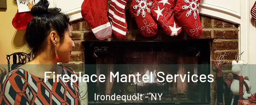  Fireplace Mantel Services Irondequoit - NY