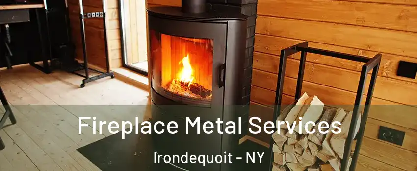 Fireplace Metal Services Irondequoit - NY
