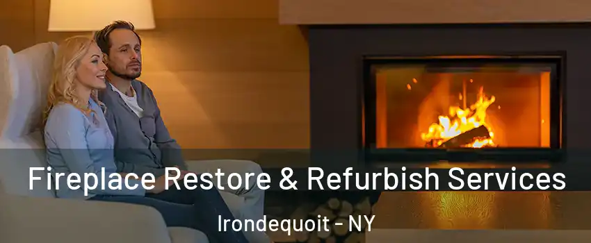  Fireplace Restore & Refurbish Services Irondequoit - NY