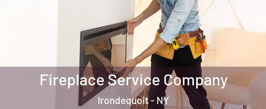 Fireplace Service Company Irondequoit - NY