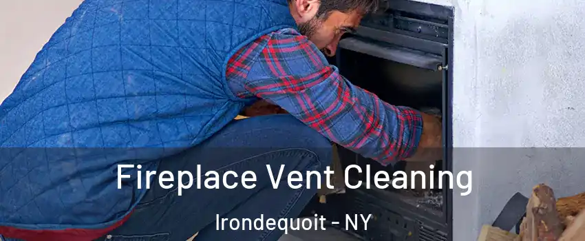  Fireplace Vent Cleaning Irondequoit - NY