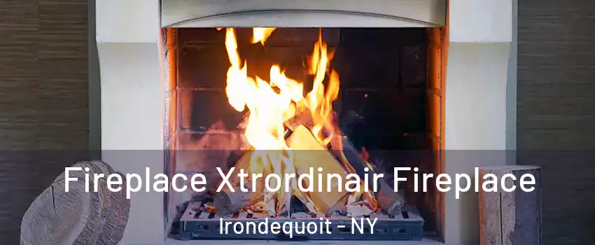  Fireplace Xtrordinair Fireplace Irondequoit - NY
