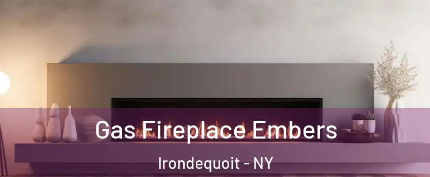  Gas Fireplace Embers Irondequoit - NY