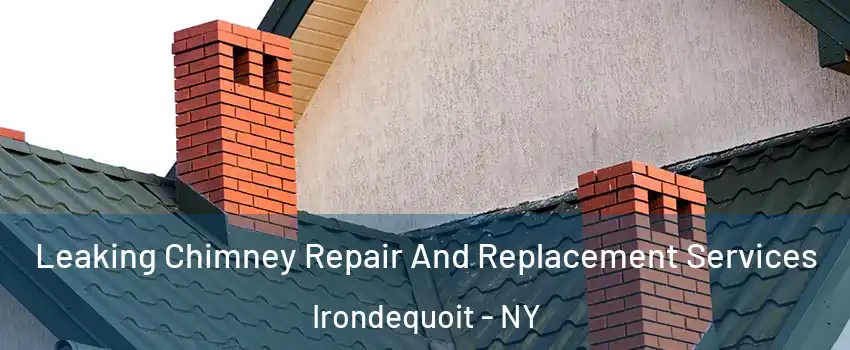  Leaking Chimney Repair And Replacement Services Irondequoit - NY