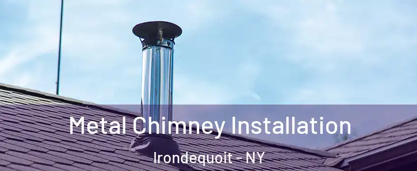  Metal Chimney Installation Irondequoit - NY