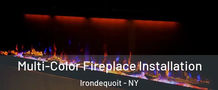  Multi-Color Fireplace Installation Irondequoit - NY