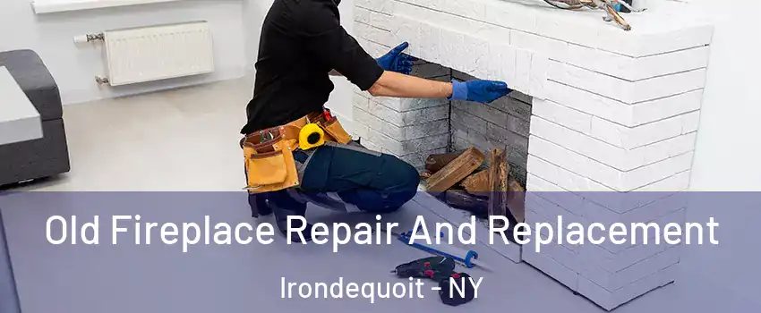  Old Fireplace Repair And Replacement Irondequoit - NY