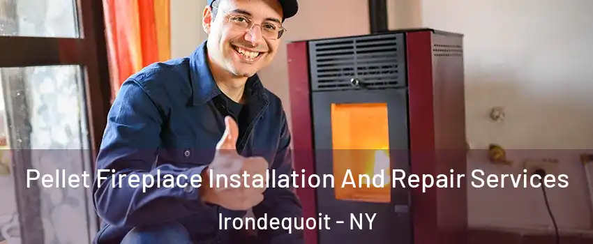  Pellet Fireplace Installation And Repair Services Irondequoit - NY