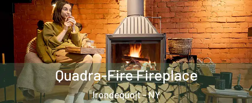  Quadra-Fire Fireplace Irondequoit - NY
