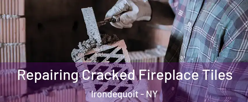  Repairing Cracked Fireplace Tiles Irondequoit - NY