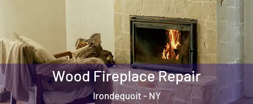  Wood Fireplace Repair Irondequoit - NY