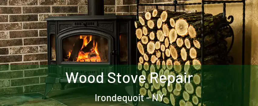  Wood Stove Repair Irondequoit - NY
